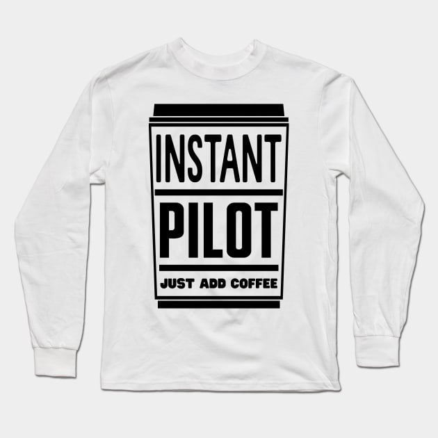 Instant pilot, just add coffee Long Sleeve T-Shirt by colorsplash